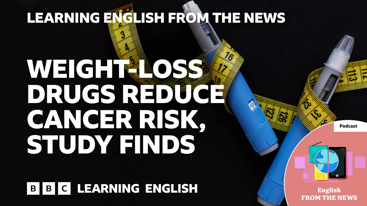 Weight-loss drugs reduce cancer risk, study finds_ BBC Learning English from the News Thumbnail