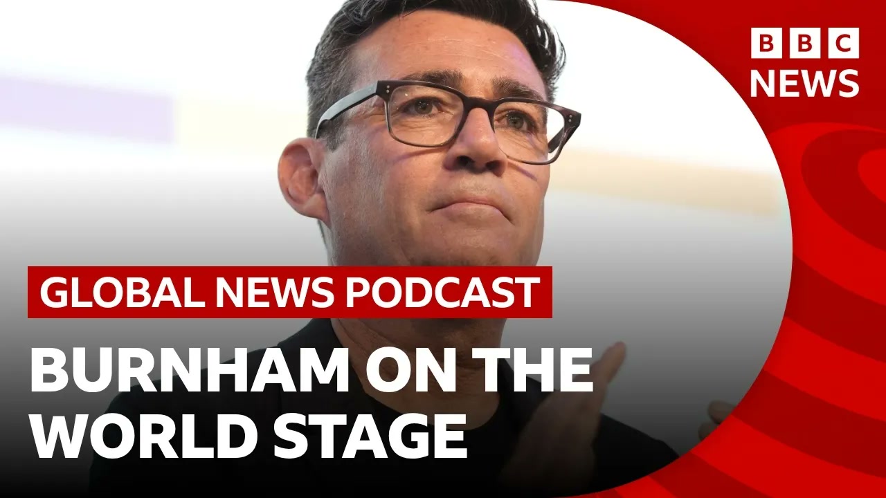How will Andy Burnham approach Trump, Ukraine and other world affairs_ _ Global News Podcast Thumbnail