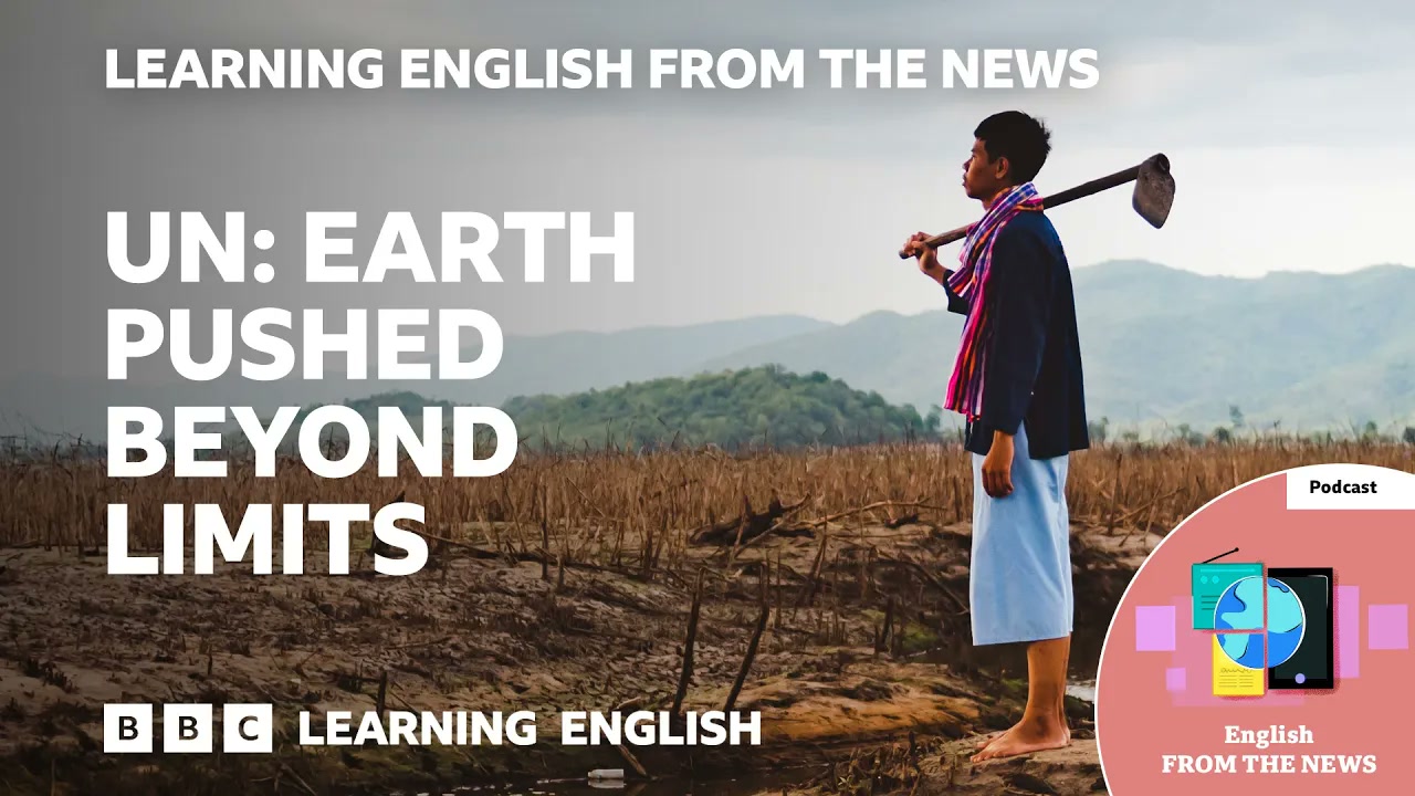 Earth ‘pushed beyond its limit’ UN warns_ BBC Learning English from the News Thumbnail