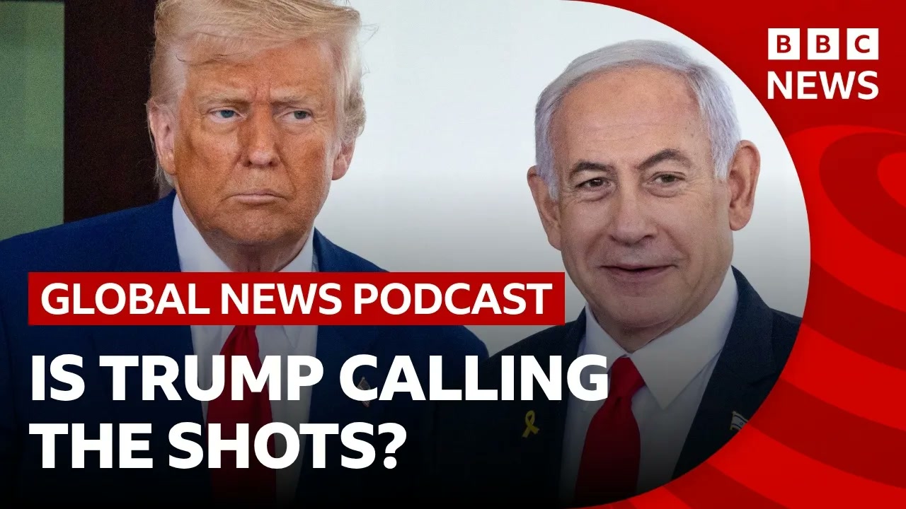 Is Trump 'calling the shots' with Netanyahu_ _ Global News Podcast Thumbnail