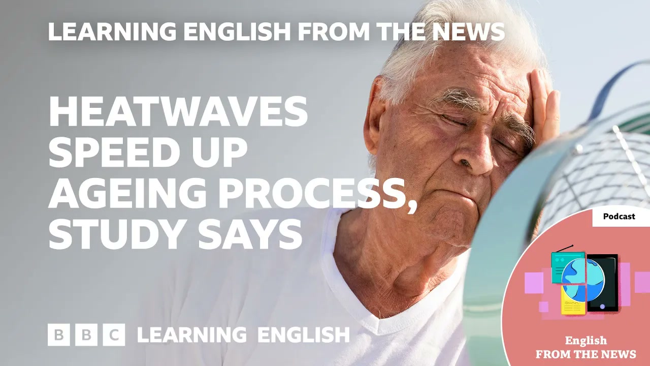 Heatwaves speed up ageing process_ BBC Learning English from the News Thumbnail