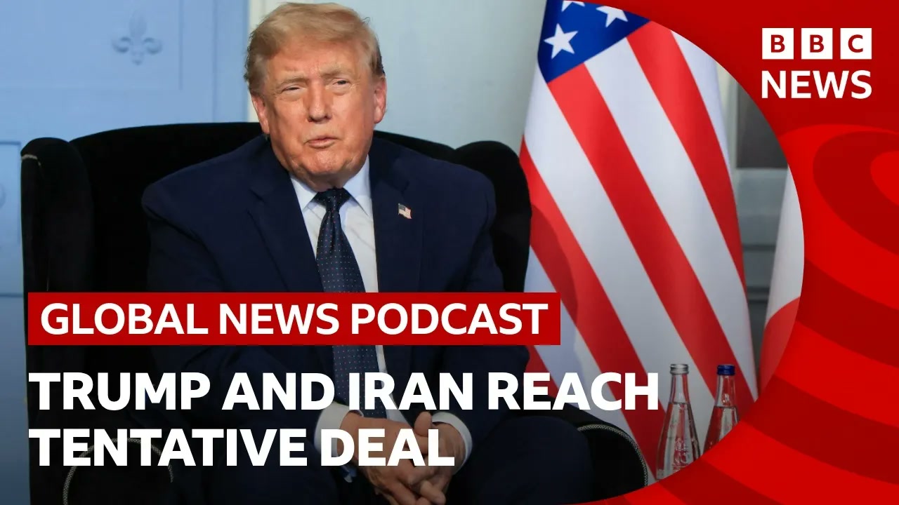 Trump and Iran reach tentative deal _ Global News Podcast Thumbnail