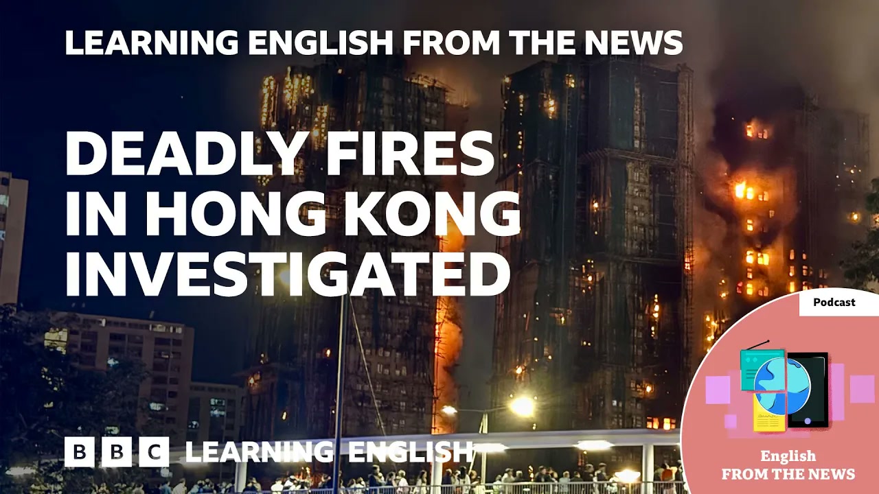 Deadly fires in Hong Kong investigated_ BBC Learning English from the News Thumbnail